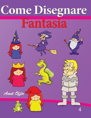 Come Disegnare - Fantasia: Disegno per Bambini ... [Italian] 1494291401 Book Cover