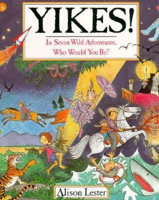 Yikes!: In Seven Wild Adventures, Who Would You... 0395712521 Book Cover