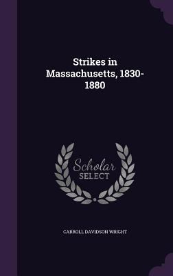 Strikes in Massachusetts, 1830-1880 1347556109 Book Cover