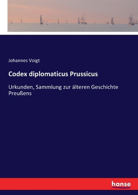 Codex diplomaticus Prussicus: Urkunden, Sammlun... [German] 374349342X Book Cover