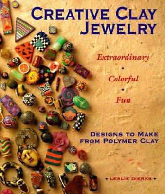 Creative Clay Jewelry: Extraordinary * Colorful... 0937274747 Book Cover