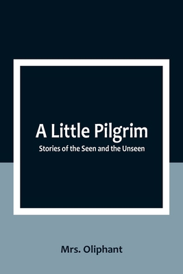 A Little Pilgrim: Stories of the Seen and the U... 9357092684 Book Cover