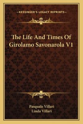 The Life And Times Of Girolamo Savonarola V1 1162777796 Book Cover