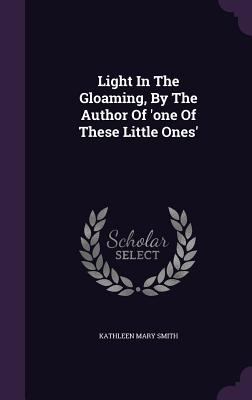 Light In The Gloaming, By The Author Of 'one Of... 1354571266 Book Cover