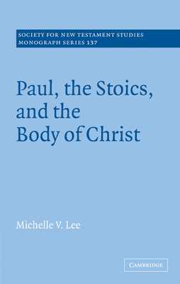 Paul, the Stoics, and the Body of Christ 0521091438 Book Cover