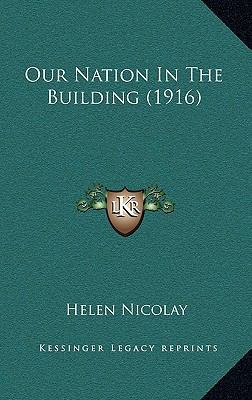 Our Nation In The Building (1916) 1167142985 Book Cover
