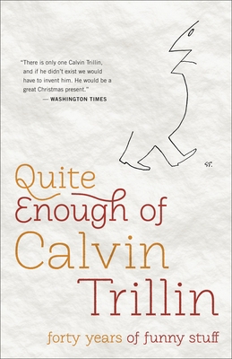 Quite Enough of Calvin Trillin: Forty Years of ... 0812982215 Book Cover