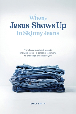 When Jesus Shows Up In Skinny Jeans: From knowi...            Book Cover