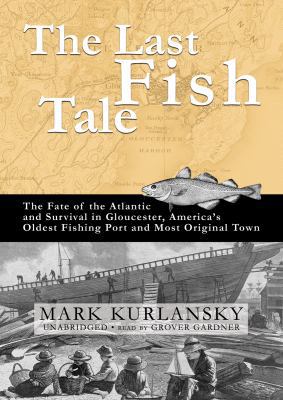 The Last Fish Tale: The Fate of the Atlantic an... 1433214792 Book Cover