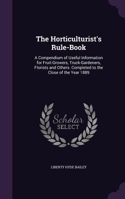 The Horticulturist's Rule-Book: A Compendium of... 1357573189 Book Cover