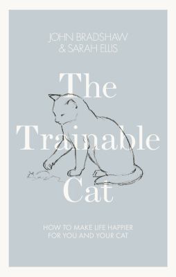 The Trainable Cat: How to Make Life Happier for... 0241004748 Book Cover