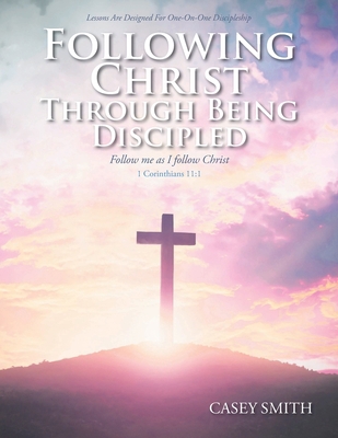 Following Christ through Being Discipled 1098062256 Book Cover