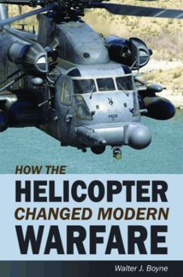 How the Helicopter Changed Modern Warfare 1589807006 Book Cover