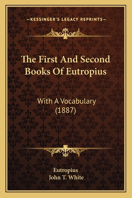 The First And Second Books Of Eutropius: With A... 1165074753 Book Cover