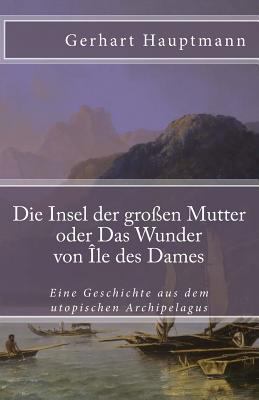 Die Insel Der Großen Mutter Oder Das Wunder Von... [German] 1973963221 Book Cover