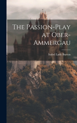 The Passion-Play at Ober-Ammergau 1020938366 Book Cover