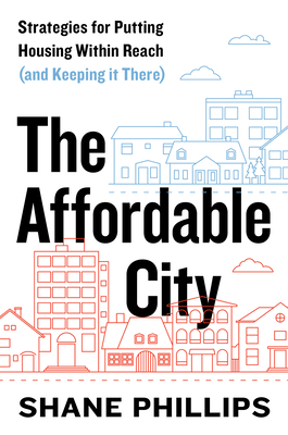 The Affordable City: Strategies for Putting Hou... 1642831336 Book Cover