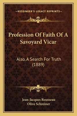 Profession Of Faith Of A Savoyard Vicar: Also, ... 1164848275 Book Cover