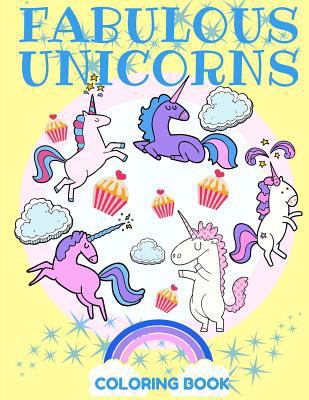 Fabulous Unicorns Coloring Book: A Coloring Boo... 197586722X Book Cover