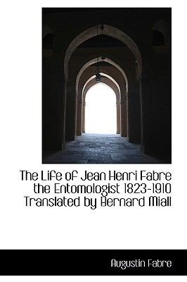 The Life of Jean Henri Fabre the Entomologist 1... 1115295829 Book Cover