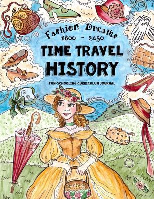 Time Travel History - Fashion Dreams 1800 - 203... 1543036783 Book Cover