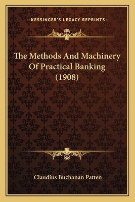 The Methods And Machinery Of Practical Banking ... 1167024591 Book Cover