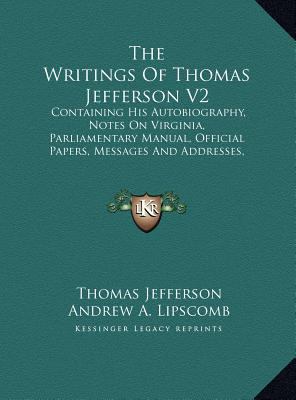 The Writings of Thomas Jefferson V2: Containing... [Large Print] 1169924581 Book Cover
