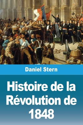 Histoire de la Révolution de 1848 [French] 3690829836 Book Cover