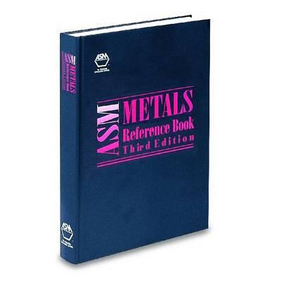 ASM Metals Reference Book, Third Edition 0871704781 Book Cover