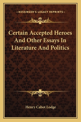 Certain Accepted Heroes And Other Essays In Lit... 1163715905 Book Cover