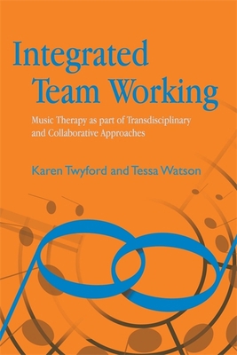 Integrated Team Working: Music Therapy as Part ... 1843105578 Book Cover
