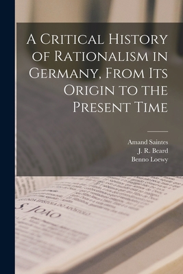 A Critical History of Rationalism in Germany, F... 1015212344 Book Cover