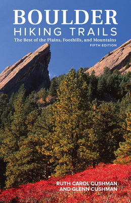 Boulder Hiking Trails, 5th Edition : The Best of the Plains, Foothills, and Mountains