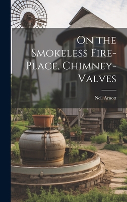 On the Smokeless Fire-Place, Chimney-Valves 1019513241 Book Cover