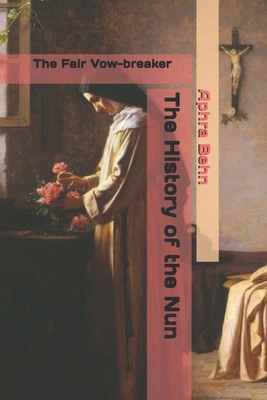 The History of the Nun: The Fair Vow-breaker B084Q9WMT1 Book Cover