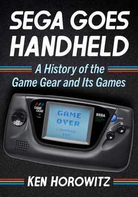 Sega Goes Handheld: A History of the Game Gear ... 147669771X Book Cover