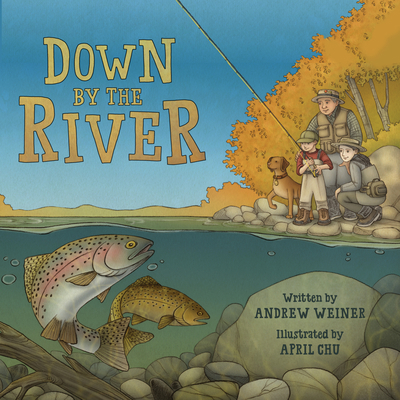 Down by the River: A Family Fly Fishing Story 1419738690 Book Cover