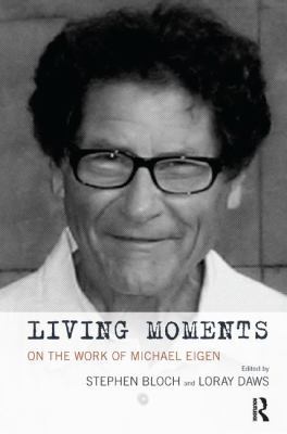 Living Moments: On the Work of Michael Eigen 1780491840 Book Cover