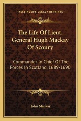The Life Of Lieut. General Hugh Mackay Of Scour... 1163239151 Book Cover