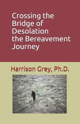 Crossing the Bridge of Desolation: the Bereavem... B08T487ZTF Book Cover