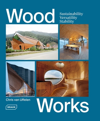 Wood Works: Sustainability, Versatility, Stability 3037682507 Book Cover