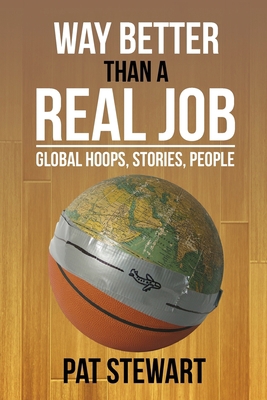 Way Better Than a Real Job: Global Hoops, Peopl... 1499757158 Book Cover