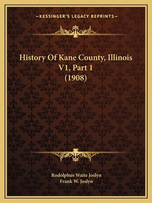 History Of Kane County, Illinois V1, Part 1 (1908) 1167253019 Book Cover