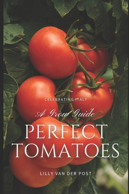 Perfect Tomatoes: A Comprehensive Grow Guide fo... B0D4185J5P Book Cover