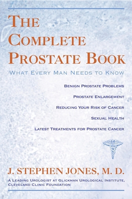 The Complete Prostate Book: What Every Man Need... 1591023041 Book Cover
