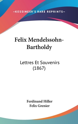 Felix Mendelssohn-Bartholdy: Lettres Et Souveni... [French] 1160624941 Book Cover