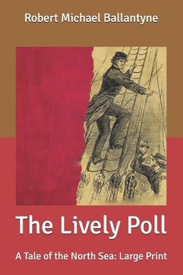 The Lively Poll: A Tale of the North Sea: Large... B087677W1V Book Cover