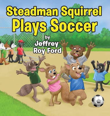 Steadman Squirrel Plays Soccer B0FDF53D1H Book Cover