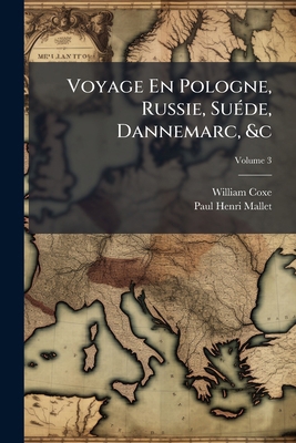 Voyage En Pologne, Russie, Suéde, Dannemarc, &c... [French] 1147306680 Book Cover