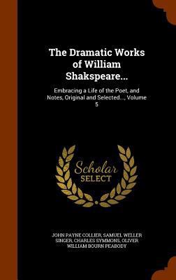 The Dramatic Works of William Shakspeare...: Em... 1345711069 Book Cover